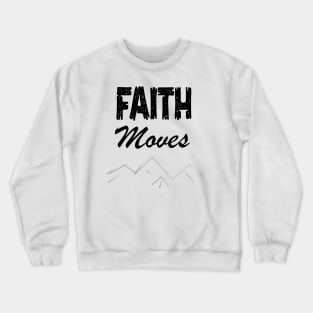 FAITH MOVES MOUNTAIN Crewneck Sweatshirt